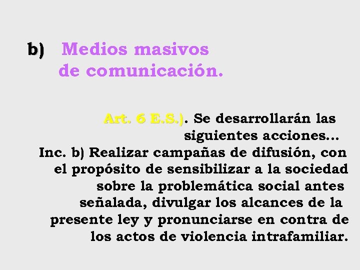 b) Medios masivos de comunicación. Art. 6 E. S. ). Se desarrollarán las siguientes