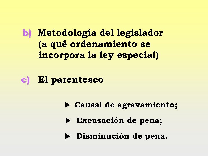 b) Metodología del legislador (a qué ordenamiento se incorpora la ley especial) c) El