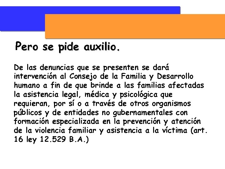 Pero se pide auxilio. De las denuncias que se presenten se dará intervención al