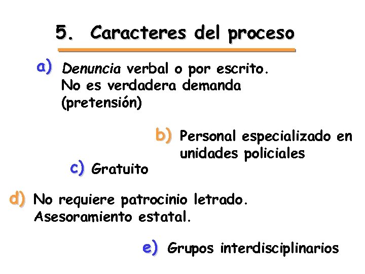 5. Caracteres del proceso a) Denuncia verbal o por escrito. No es verdadera demanda
