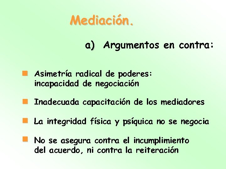 Mediación. a) Argumentos en contra: n Asimetría radical de poderes: incapacidad de negociación n