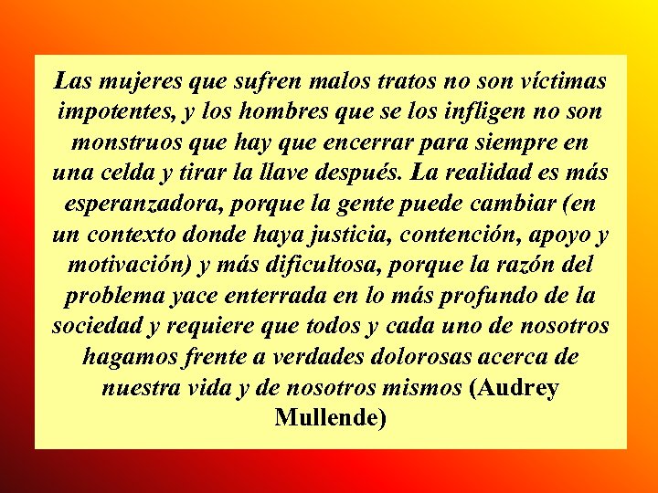 Las mujeres que sufren malos tratos no son víctimas impotentes, y los hombres que