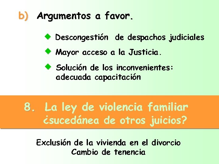 b) Argumentos a favor. u Descongestión de despachos judiciales u Mayor acceso a la