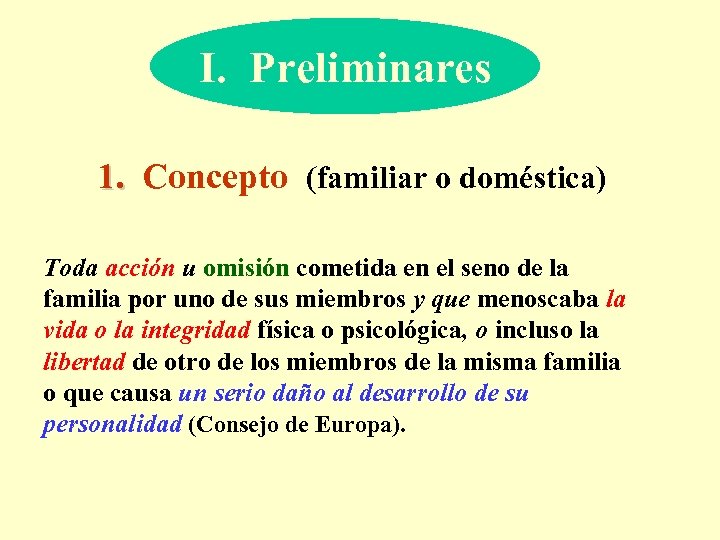I. Preliminares 1. Concepto (familiar o doméstica) Toda acción u omisión cometida en el