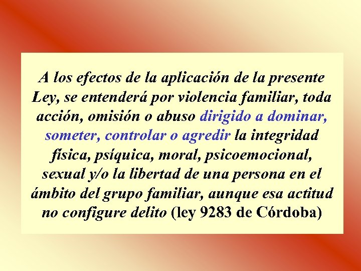 A los efectos de la aplicación de la presente Ley, se entenderá por violencia