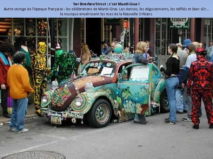 Sur Bourbon Street : c'est Mardi-Gras ! Autre vestige de l'époque française : les