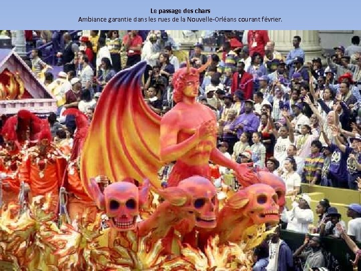 Le passage des chars Ambiance garantie dans les rues de la Nouvelle-Orléans courant février.