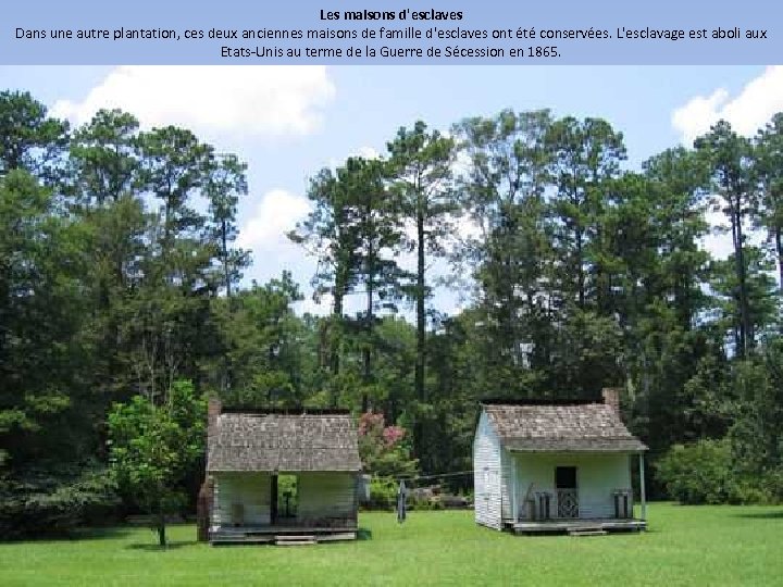 Les maisons d'esclaves Dans une autre plantation, ces deux anciennes maisons de famille d'esclaves