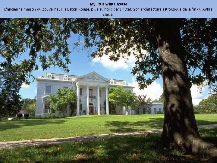 My little white house L'ancienne maison du gouverneur, à Baton Rouge, plus au nord