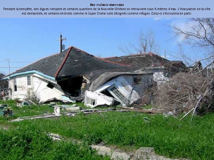 Des maisons éventrées Pendant la tempête, des digues rompent et certains quartiers de la