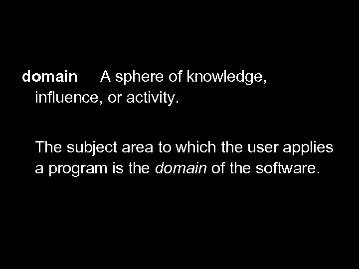 Define Domain domain A sphere of knowledge, influence, or activity. The subject area to