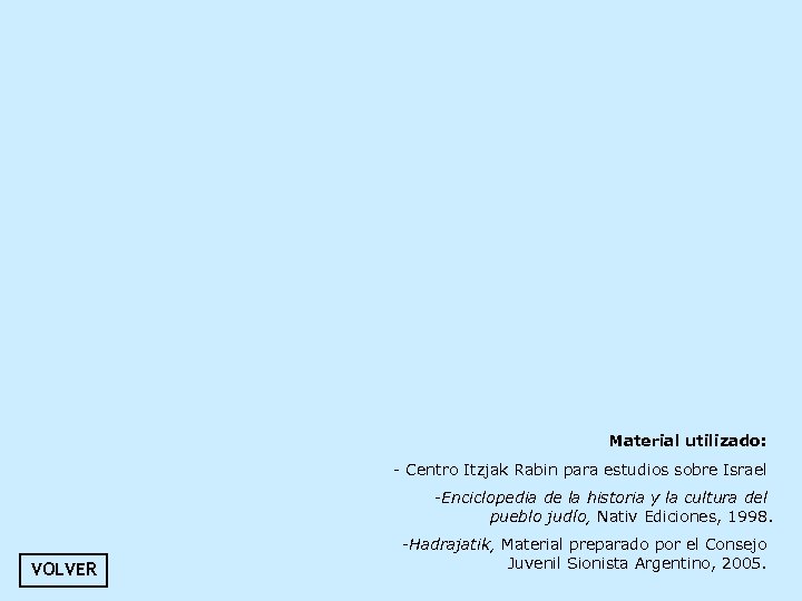 Material utilizado: - Centro Itzjak Rabin para estudios sobre Israel -Enciclopedia de la historia