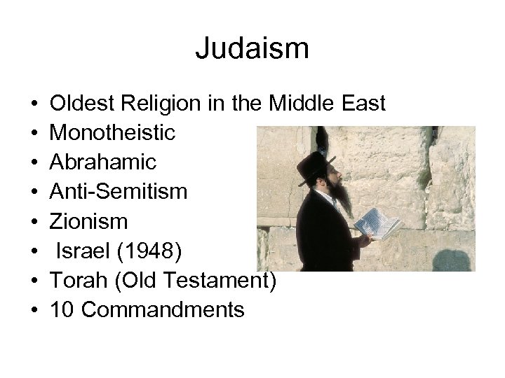 Judaism • • Oldest Religion in the Middle East Monotheistic Abrahamic Anti-Semitism Zionism Israel