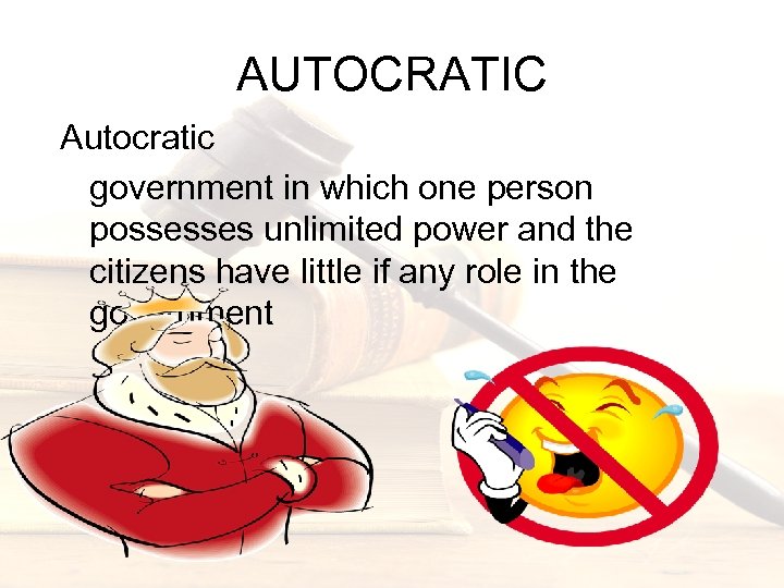 AUTOCRATIC Autocratic government in which one person possesses unlimited power and the citizens have