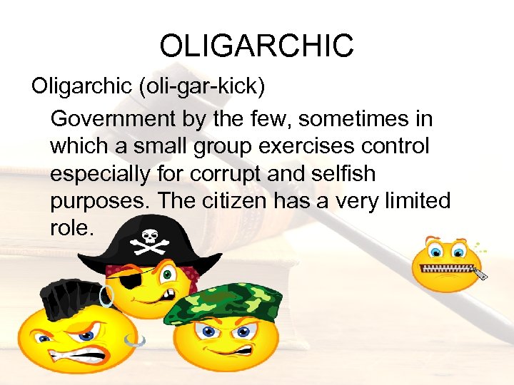 OLIGARCHIC Oligarchic (oli-gar-kick) Government by the few, sometimes in which a small group exercises