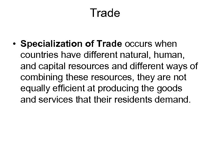 Trade • Specialization of Trade occurs when countries have different natural, human, and capital