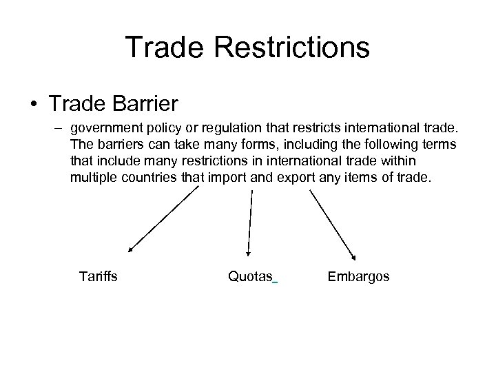 Trade Restrictions • Trade Barrier – government policy or regulation that restricts international trade.