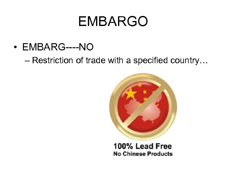 EMBARGO • EMBARG----NO – Restriction of trade with a specified country… 