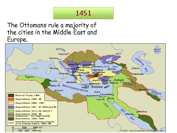 1451 The Ottomans rule a majority of the cities in the Middle East and