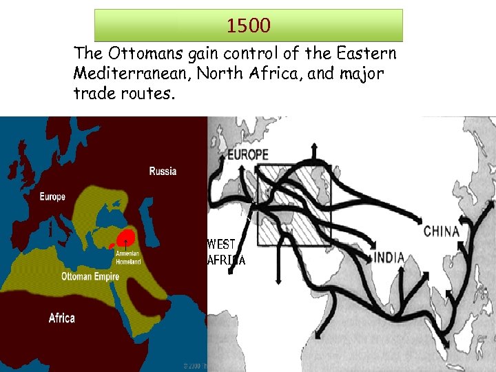 1500 The Ottomans gain control of the Eastern Mediterranean, North Africa, and major trade