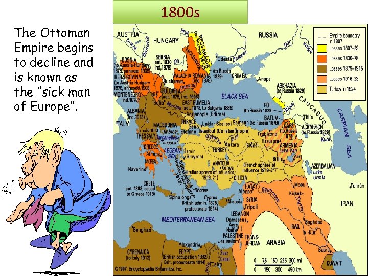 1800 s The Ottoman Empire begins to decline and is known as the “sick