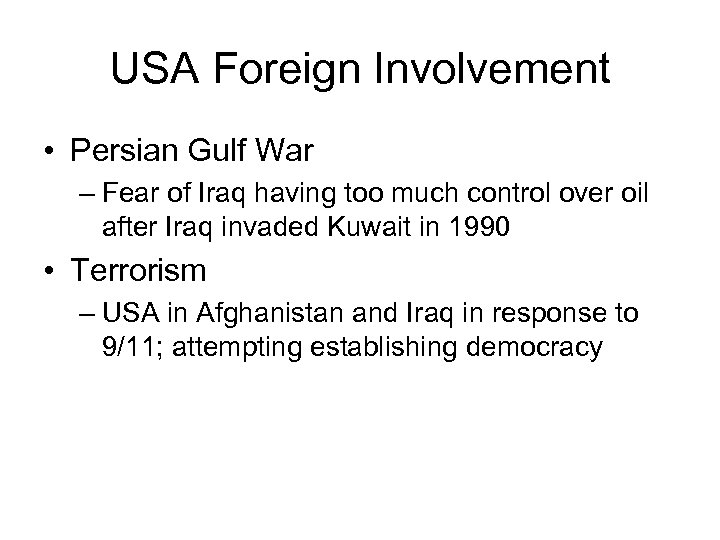 USA Foreign Involvement • Persian Gulf War – Fear of Iraq having too much