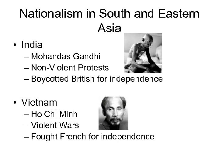 Nationalism in South and Eastern Asia • India – Mohandas Gandhi – Non-Violent Protests