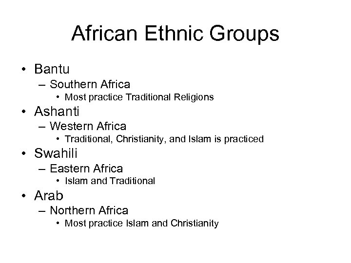 African Ethnic Groups • Bantu – Southern Africa • Most practice Traditional Religions •