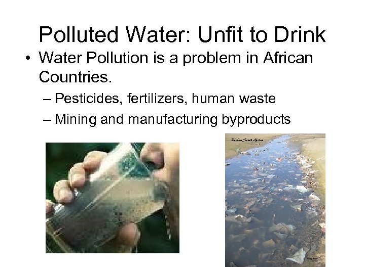 Polluted Water: Unfit to Drink • Water Pollution is a problem in African Countries.