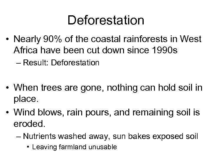 Deforestation • Nearly 90% of the coastal rainforests in West Africa have been cut