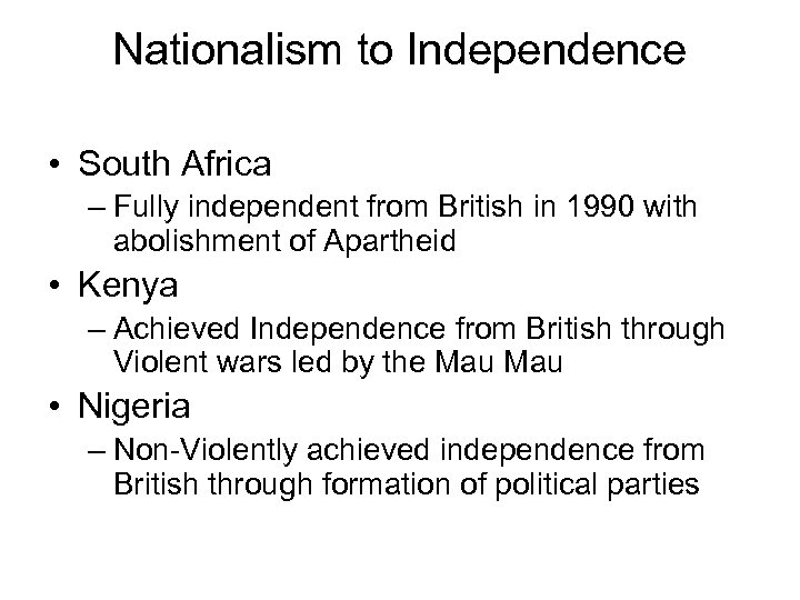 Nationalism to Independence • South Africa – Fully independent from British in 1990 with