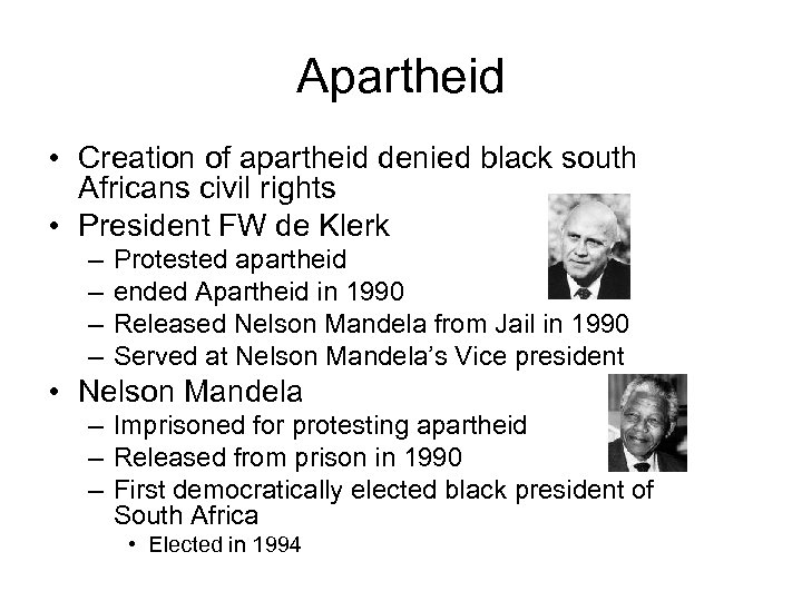Apartheid • Creation of apartheid denied black south Africans civil rights • President FW