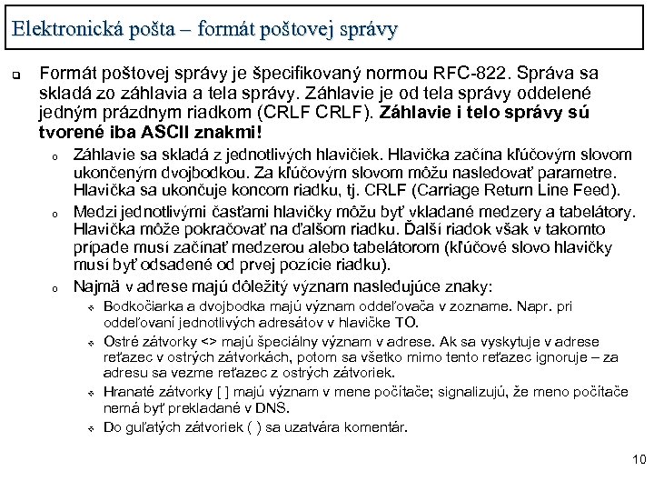 Elektronická pošta – formát poštovej správy q Formát poštovej správy je špecifikovaný normou RFC-822.