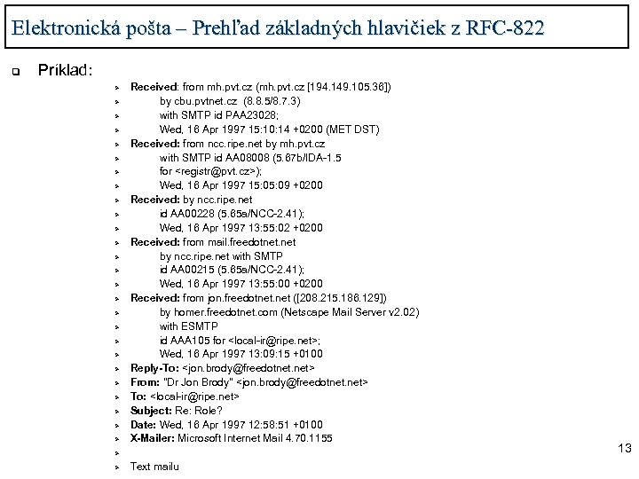 Elektronická pošta – Prehľad základných hlavičiek z RFC-822 q Príklad: Ø Ø Ø Ø