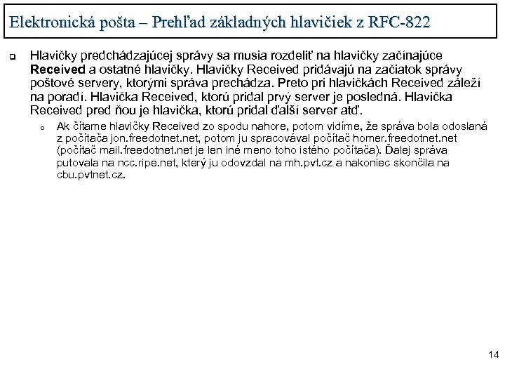 Elektronická pošta – Prehľad základných hlavičiek z RFC-822 q Hlavičky predchádzajúcej správy sa musia