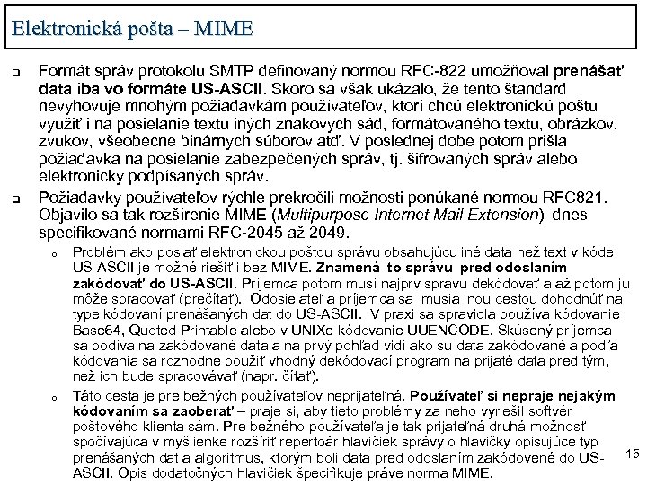 Elektronická pošta – MIME q q Formát správ protokolu SMTP definovaný normou RFC-822 umožňoval