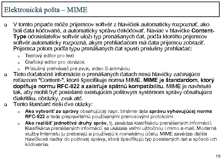 Elektronická pošta – MIME q V tomto prípade môže príjemcov softvér z hlavičiek automaticky