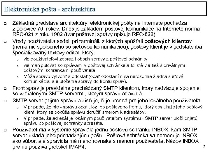 Elektronická pošta - architektúra q q Základná predstava architektúry elektronickej pošty na Internete pochádza