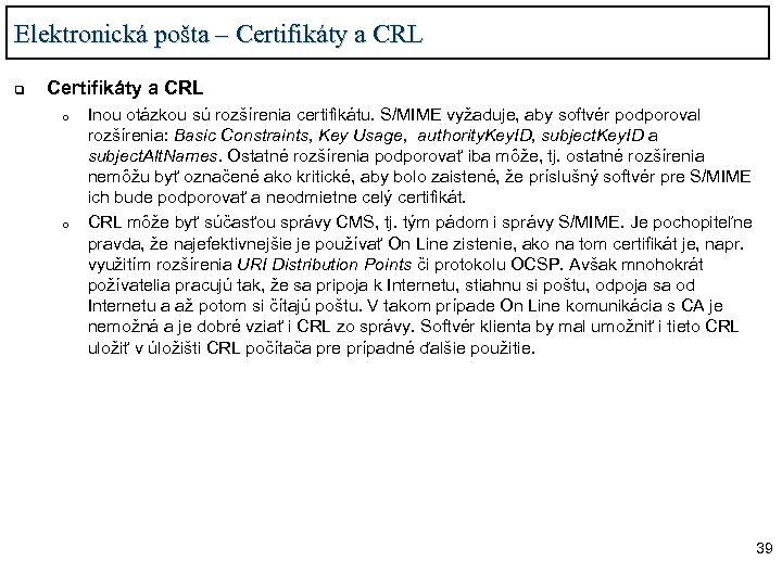 Elektronická pošta – Certifikáty a CRL q Certifikáty a CRL o o Inou otázkou