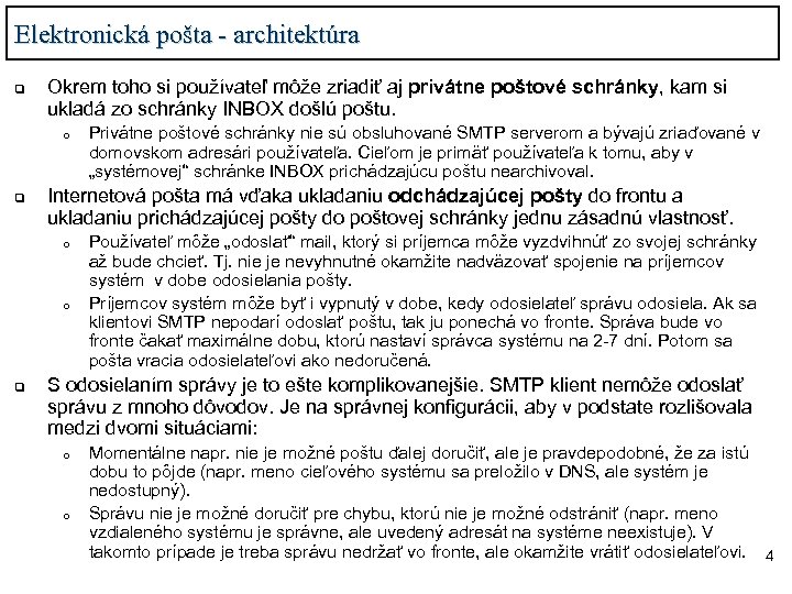 Elektronická pošta - architektúra q Okrem toho si používateľ môže zriadiť aj privátne poštové