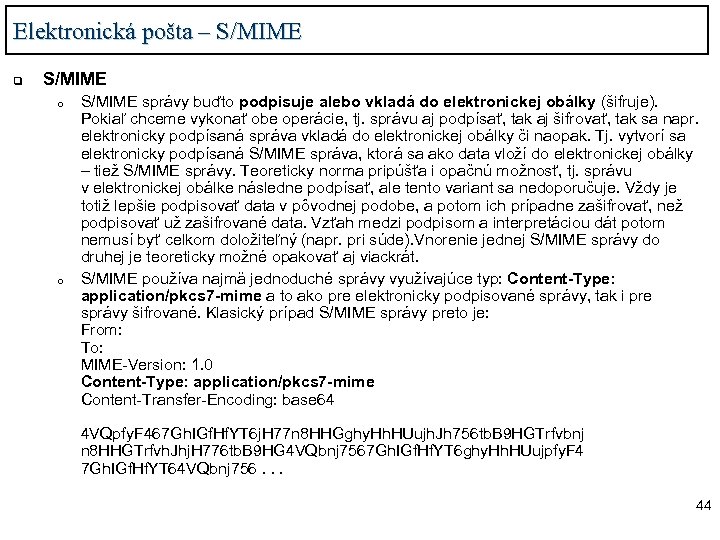 Elektronická pošta – S/MIME q S/MIME o o S/MIME správy buďto podpisuje alebo vkladá