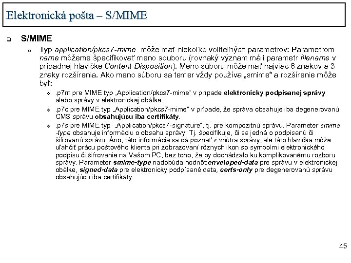 Elektronická pošta – S/MIME q S/MIME o Typ application/pkcs 7 -mime môže mať niekoľko