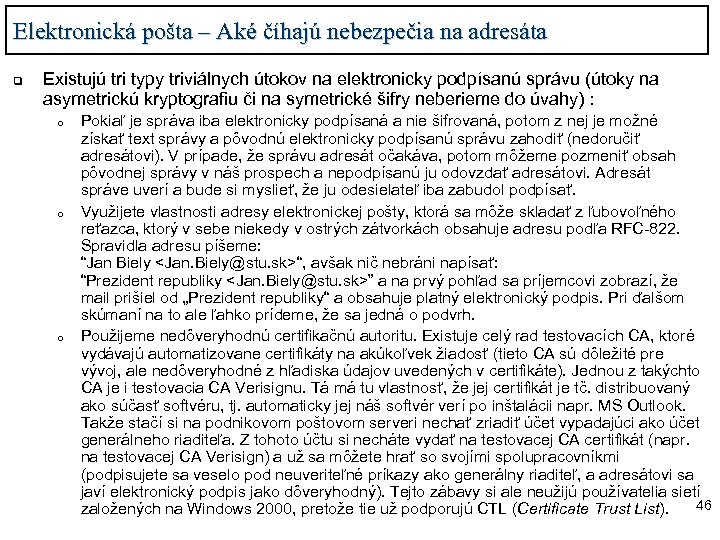 Elektronická pošta – Aké číhajú nebezpečia na adresáta q Existujú tri typy triviálnych útokov