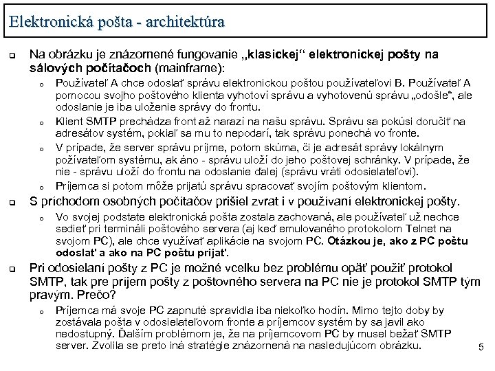 Elektronická pošta - architektúra q Na obrázku je znázornené fungovanie „klasickej“ elektronickej pošty na