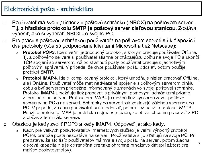 Elektronická pošta - architektúra q q Používateľ má svoju príchodziu poštovú schránku (INBOX) na