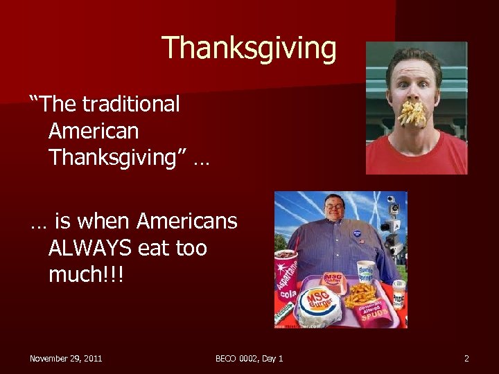Thanksgiving “The traditional American Thanksgiving” … … is when Americans ALWAYS eat too much!!!