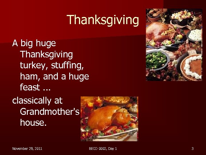 Thanksgiving A big huge Thanksgiving turkey, stuffing, ham, and a huge feast. . .