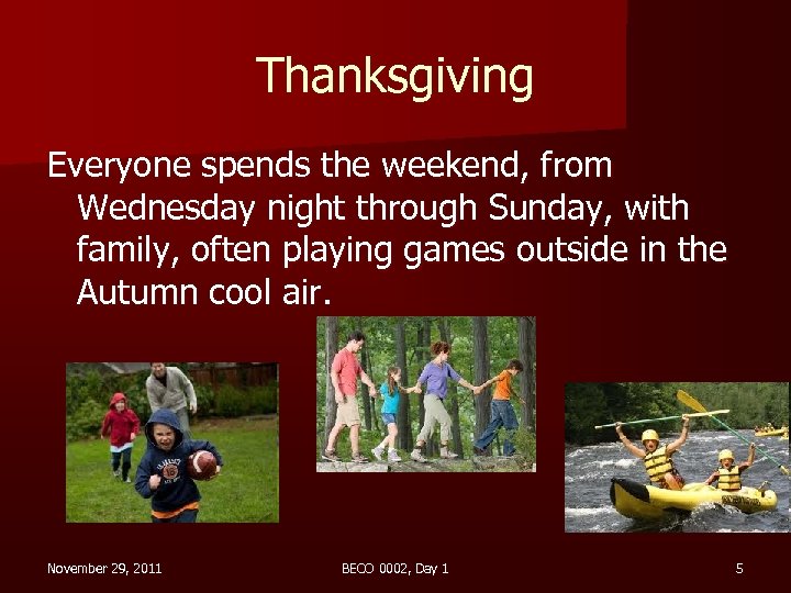Thanksgiving Everyone spends the weekend, from Wednesday night through Sunday, with family, often playing
