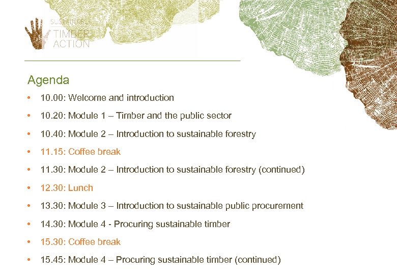 Agenda • 10. 00: Welcome and introduction • 10. 20: Module 1 – Timber