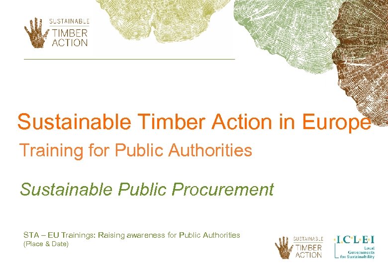 Sustainable Timber Action in Europe Training for Public Authorities Sustainable Public Procurement STA –